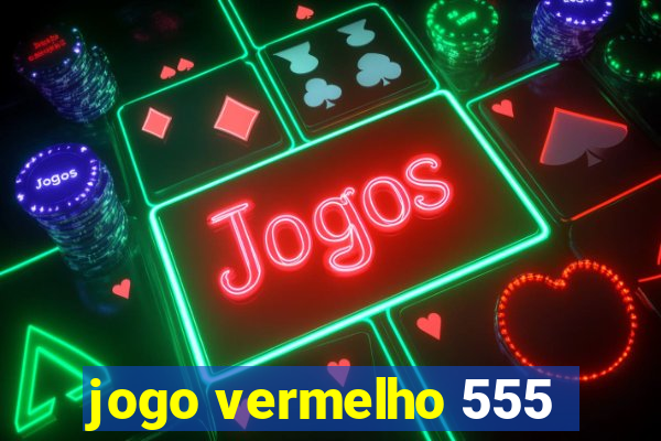 jogo vermelho 555